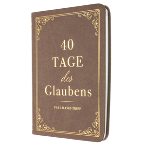 Tripp: 40 Tage des Glaubens - Ein Andachtsbuch - Leder