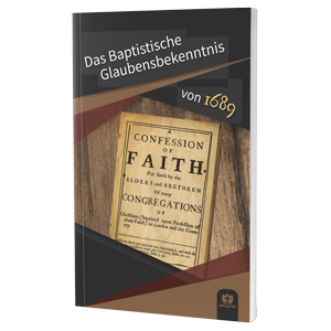 Das Baptistische Glaubensbekenntnis von 1689