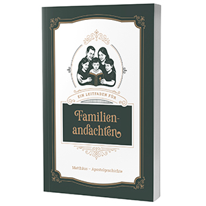 Ein Leitfaden f�r Familienandachten (Auszug)