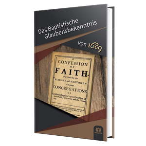 Das Baptistische Glaubensbekenntnis von 1689 (Hc)