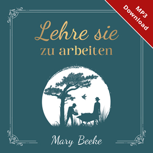 Mary Beeke: Lehre sie zu arbeiten � H�rbuch (Download)