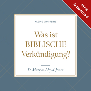 Lloyd-Jones: Was ist biblische Verk�ndigung? (Download)