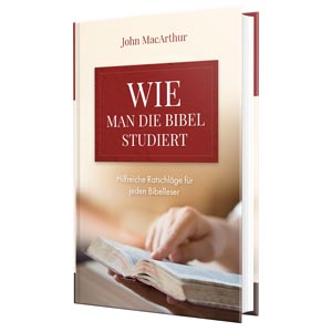 John MacArthur: Wie man die Bibel studiert